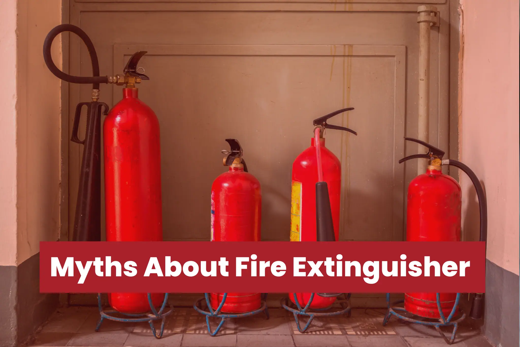 Common Myths About Fire Extinguisher
